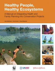 Healthy People, Healthy Ecosystems: A Manual on Integrating Health and Family Planning into Conservation Projects