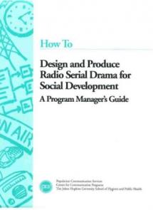 How to Design and Produce Radio Serial Drama for Social Development: A Program Manager’s Guide