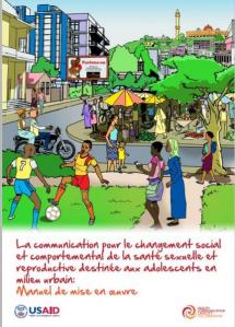 La communication pour le changement social et comportemental de la santé sexuelle et reproductive destinée aux adolescents en milieu urbain:Manuel de mise en œuvre
