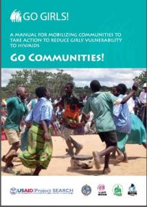 Go Communities! A Manual for Mobilizing Communities to Take Action to Reduce Girls’ Vulnerability to HIV/AIDS