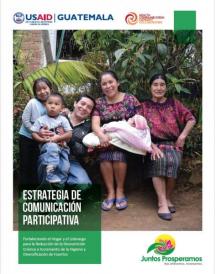 Estrategia de Communicación Participativa: Fortaleciendo el Hogar y el Liderazgo para la Reducción de la Desnutrición Crónica e Incremento de la Higiene y Diversificación de Huertos en Guatemala [Participatory Communication Strategy Guatemala]