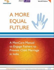 A More Equal Future: Manual to Engage Fathers to Prevent Child Marriage in India