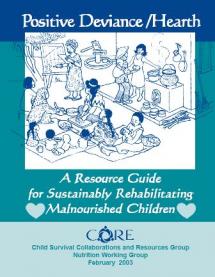 Positive Deviance/Hearth: A Resource Guide for Sustainably Rehabiliting Malnourished Children