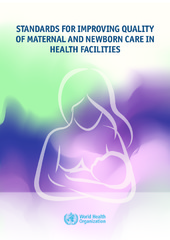 Standards for improving quality of maternal and newborn care in health facilities